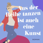 Aus der Reihe tanzen ist auch eine Kunst